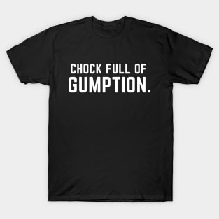 Chock full of gumption- an old saying design T-Shirt